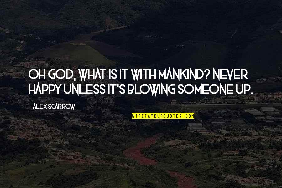 If Someone Is Happy Without You Quotes By Alex Scarrow: Oh God, what is it with mankind? Never