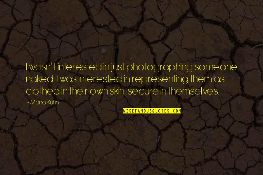If Someone Is Interested In You Quotes By Mona Kuhn: I wasn't interested in just photographing someone naked,