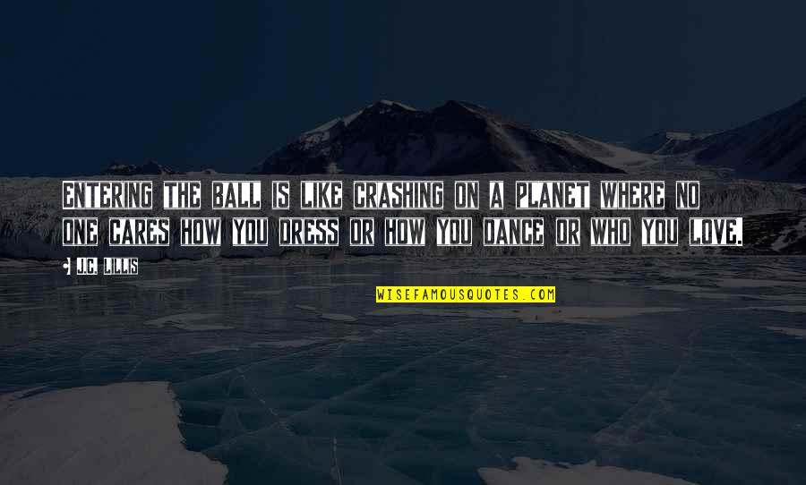 If Someone Jealous You Quotes By J.C. Lillis: Entering the ball is like crashing on a