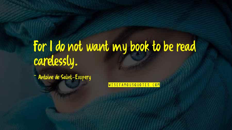 If Someone Lets You Down Quotes By Antoine De Saint-Exupery: For I do not want my book to