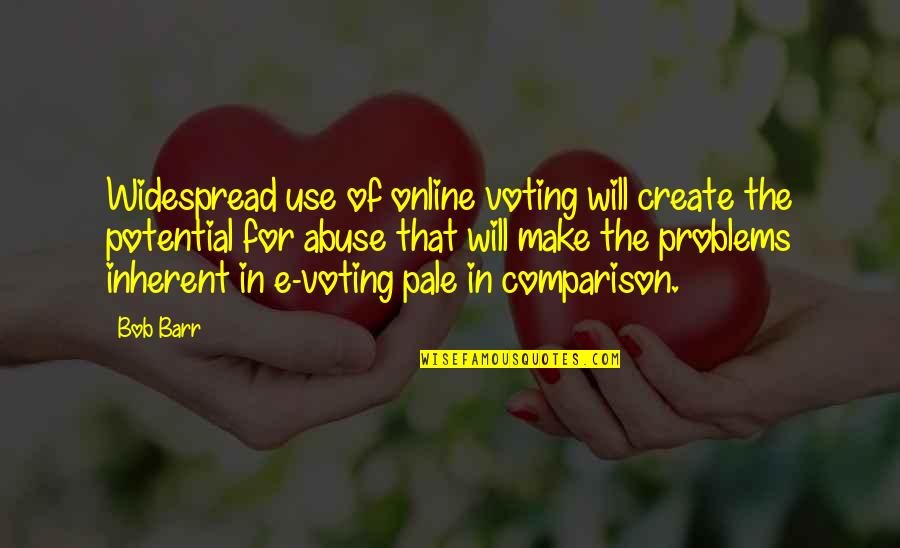 If Someone Lets You Down Quotes By Bob Barr: Widespread use of online voting will create the