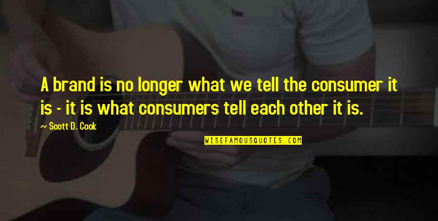 If Someone Lets You Down Quotes By Scott D. Cook: A brand is no longer what we tell