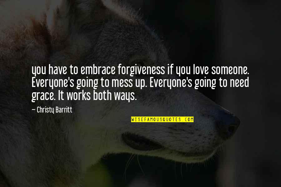 If Someone Need You Quotes By Christy Barritt: you have to embrace forgiveness if you love