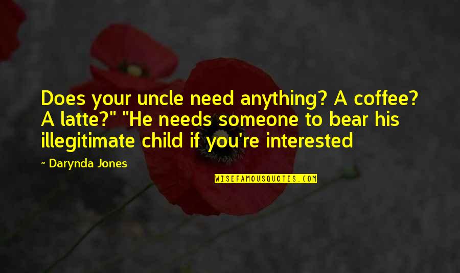 If Someone Need You Quotes By Darynda Jones: Does your uncle need anything? A coffee? A
