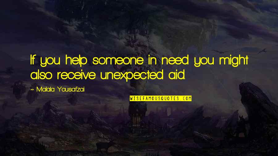 If Someone Need You Quotes By Malala Yousafzai: If you help someone in need you might