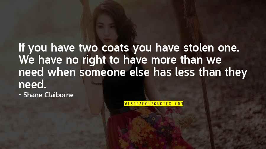 If Someone Need You Quotes By Shane Claiborne: If you have two coats you have stolen