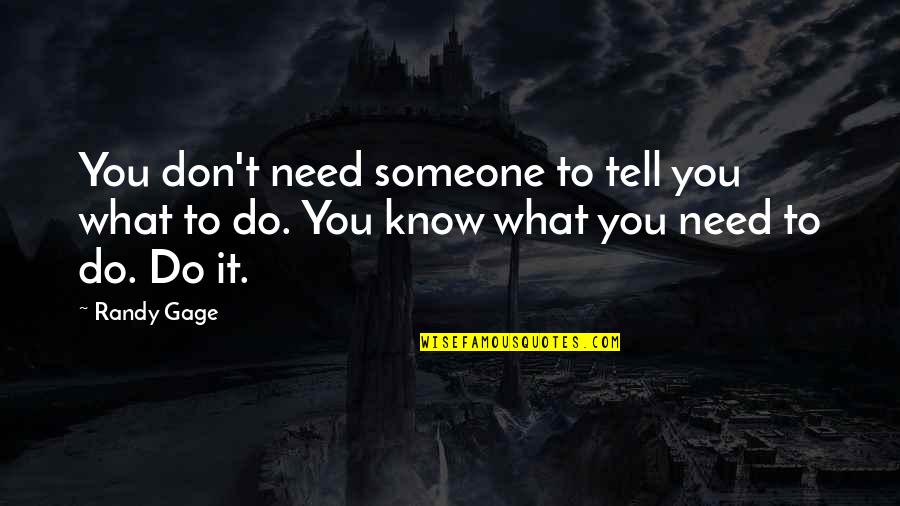 If Someone Needs You Quotes By Randy Gage: You don't need someone to tell you what