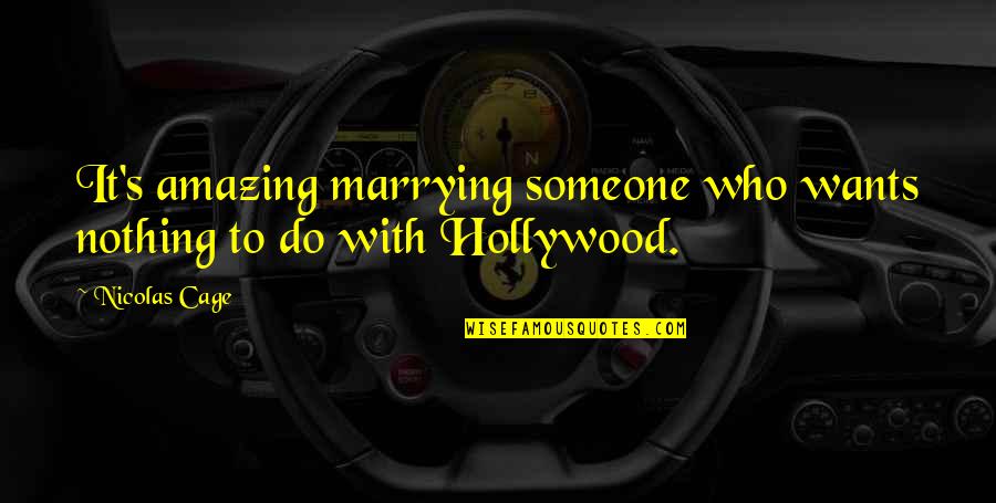 If Someone Really Wants To Be With You Quotes By Nicolas Cage: It's amazing marrying someone who wants nothing to