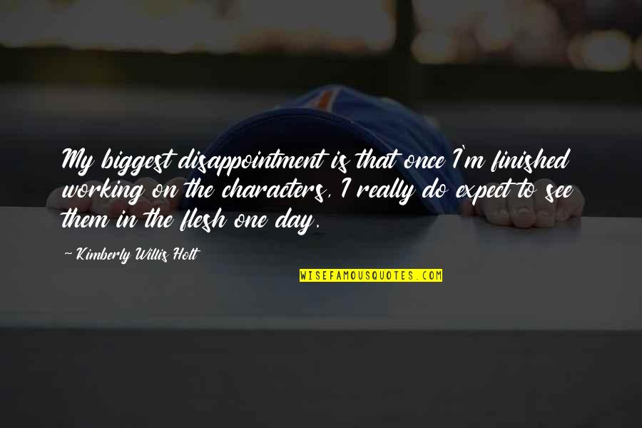 If Someone Treats You Badly Quotes By Kimberly Willis Holt: My biggest disappointment is that once I'm finished If Someone Treats You Badly Quotes By Kimberly Willis Holt: My biggest disappointment is that once I'm finished