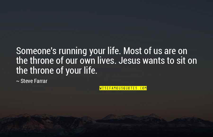 If Someone Wants To Be In Your Life Quotes By Steve Farrar: Someone's running your life. Most of us are