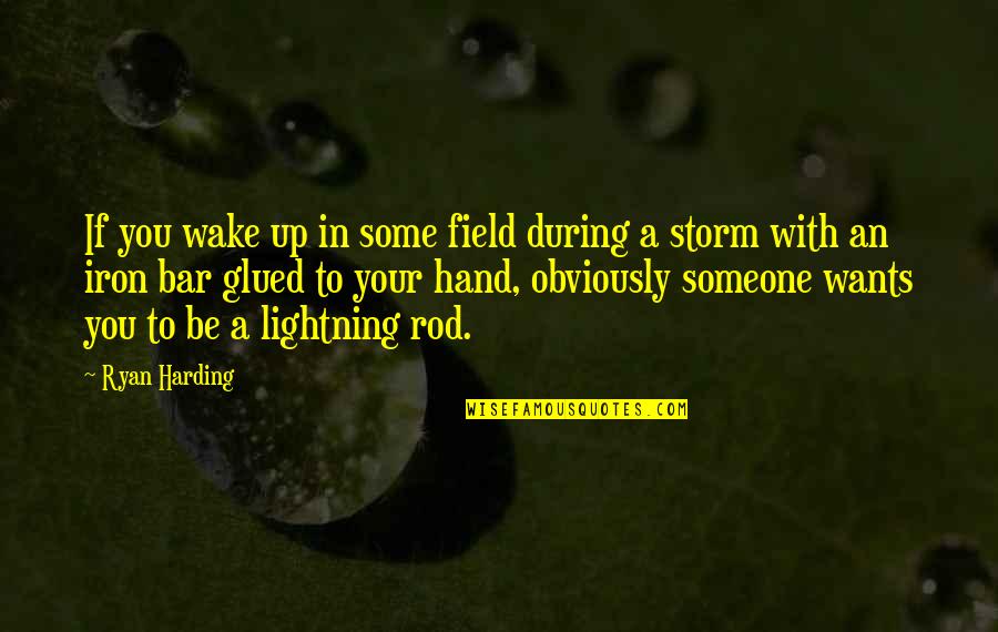 If Someone Wants To Be With You Quotes By Ryan Harding: If you wake up in some field during