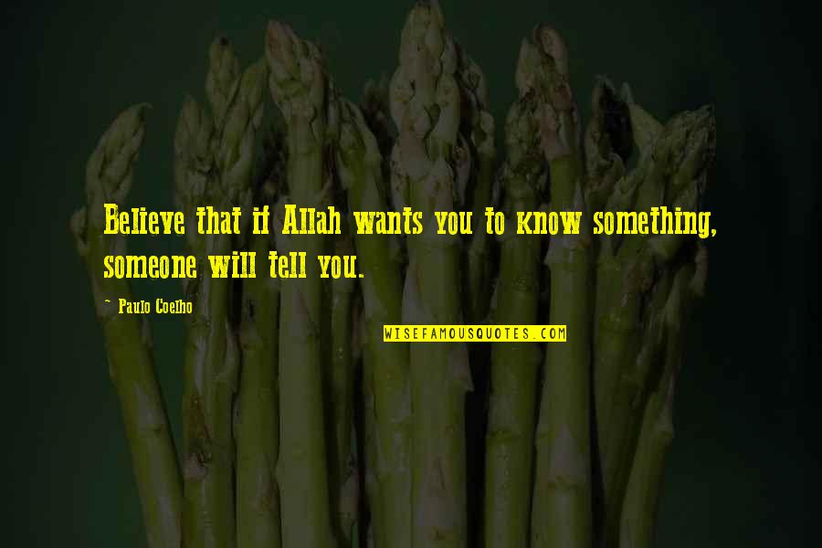 If Someone Wants You Quotes By Paulo Coelho: Believe that if Allah wants you to know