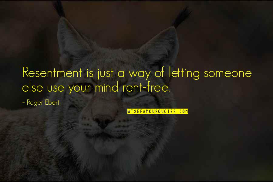 If Someone's On Your Mind Quotes By Roger Ebert: Resentment is just a way of letting someone