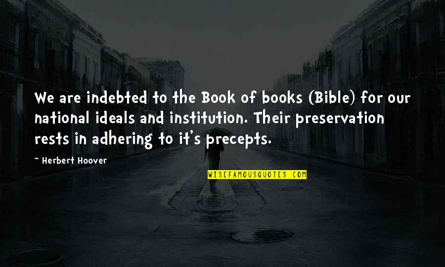 If Something Comes Back To You Quotes By Herbert Hoover: We are indebted to the Book of books