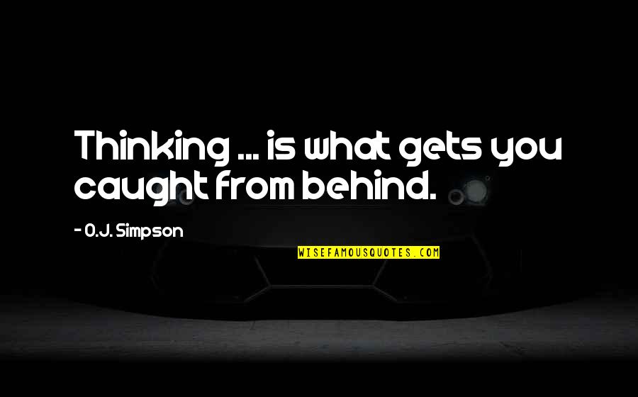 If Something Comes Back To You Quotes By O.J. Simpson: Thinking ... is what gets you caught from