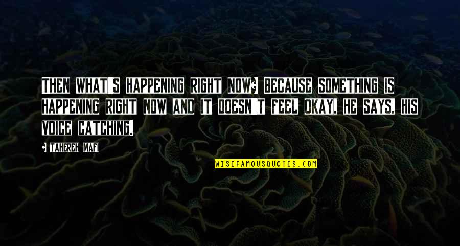 If Something Doesn't Feel Right Quotes By Tahereh Mafi: Then what's happening right now? Because something is