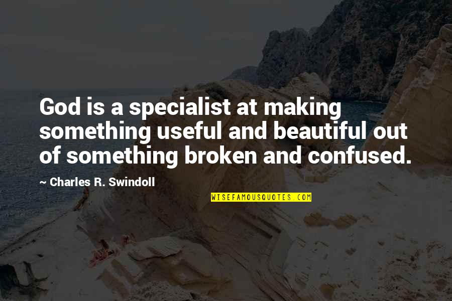 If Something Is Broken Quotes By Charles R. Swindoll: God is a specialist at making something useful If Something Is Broken Quotes By Charles R. Swindoll: God is a specialist at making something useful