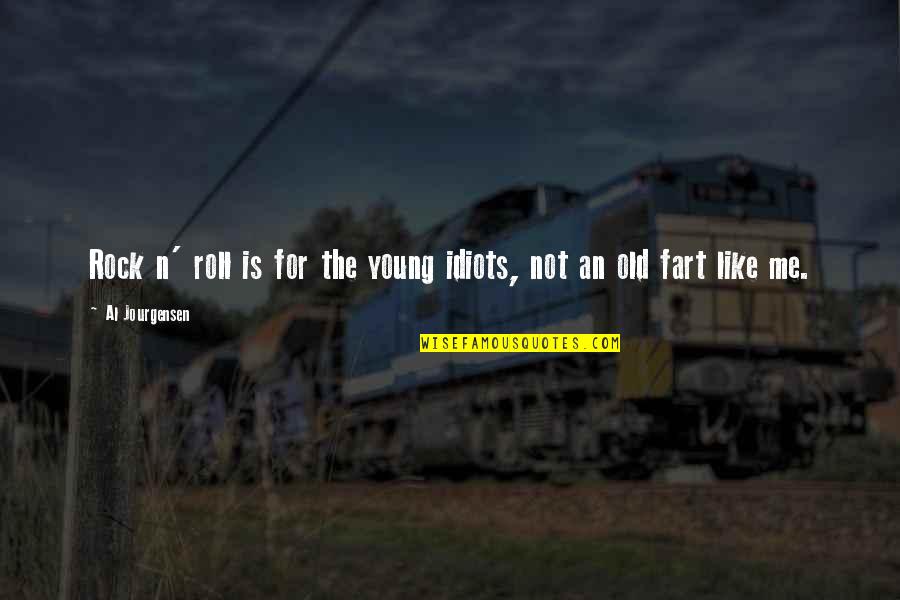 If Something Is Not Working My Way Quotes By Al Jourgensen: Rock n' roll is for the young idiots, If Something Is Not Working My Way Quotes By Al Jourgensen: Rock n' roll is for the young idiots,