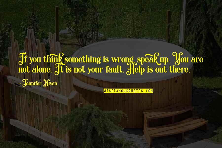 If Something Is Wrong Quotes By Jennifer Niven: If you think something is wrong, speak up.
