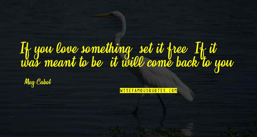 If Something's Meant To Be Quotes By Meg Cabot: If you love something, set it free. If