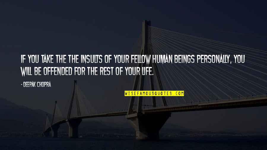 If Tears Could Build A Stairway Quote Quotes By Deepak Chopra: If you take the the insults of your