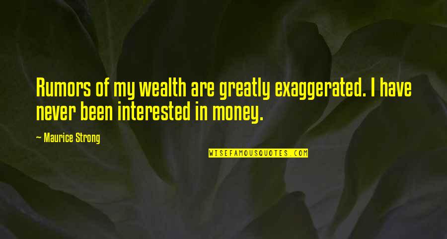 If The Good Die Young Quotes By Maurice Strong: Rumors of my wealth are greatly exaggerated. I