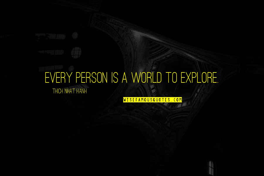 If The Grass Is Greener On The Other Side Quotes By Thich Nhat Hanh: Every person is a world to explore.