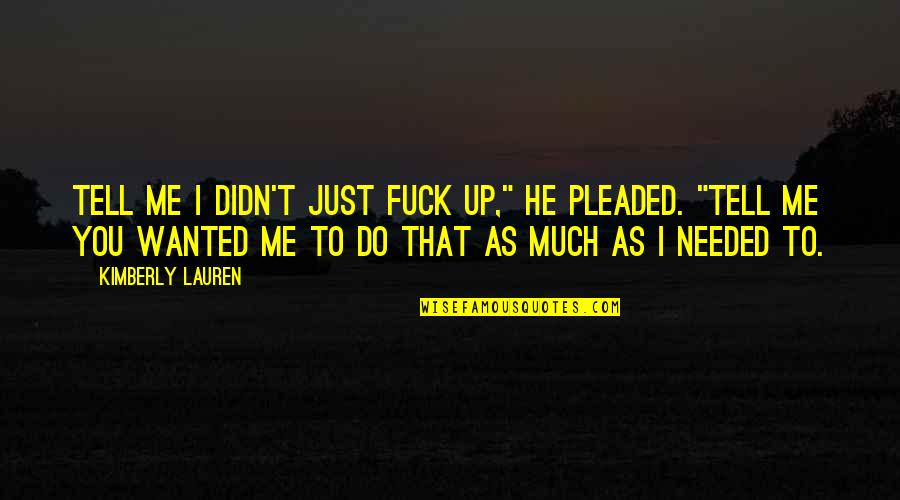 If The Grass Looks Greener On The Other Side Quotes By Kimberly Lauren: Tell me I didn't just fuck up," he