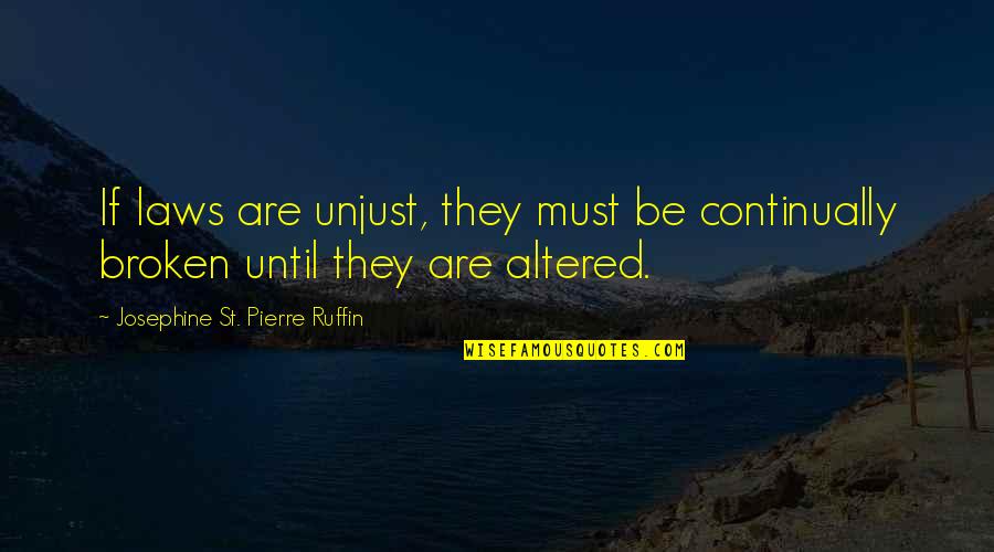 If The Law Is Unjust Quotes By Josephine St. Pierre Ruffin: If laws are unjust, they must be continually