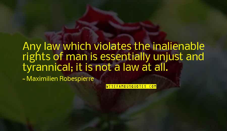 If The Law Is Unjust Quotes By Maximilien Robespierre: Any law which violates the inalienable rights of