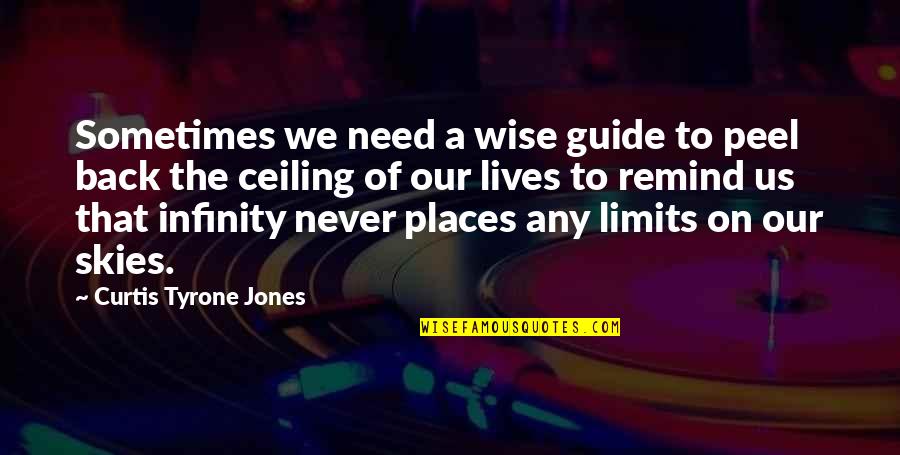 If The Sky's The Limit Quotes By Curtis Tyrone Jones: Sometimes we need a wise guide to peel