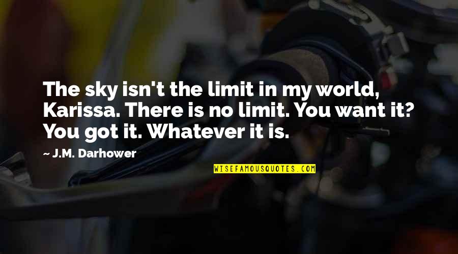 If The Sky's The Limit Quotes By J.M. Darhower: The sky isn't the limit in my world,