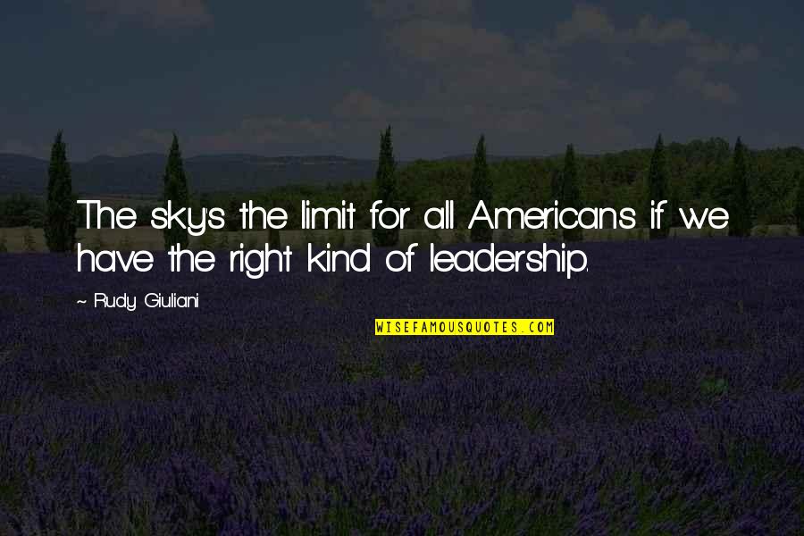 If The Sky's The Limit Quotes By Rudy Giuliani: The sky's the limit for all Americans if