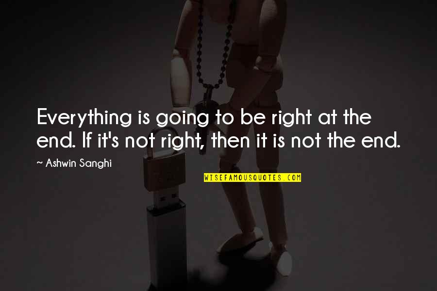 If Then Life Quotes By Ashwin Sanghi: Everything is going to be right at the