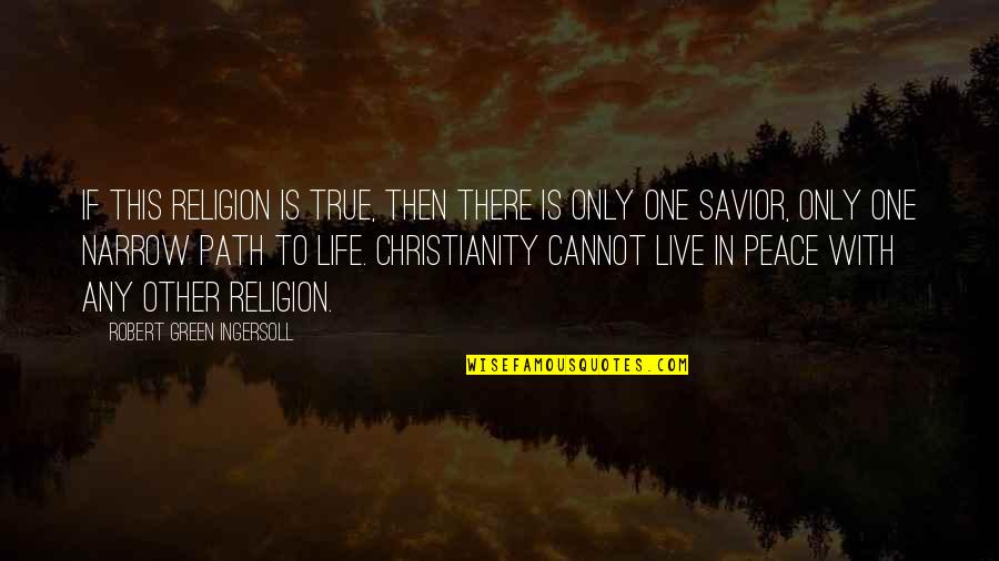 If Then Life Quotes By Robert Green Ingersoll: If this religion is true, then there is