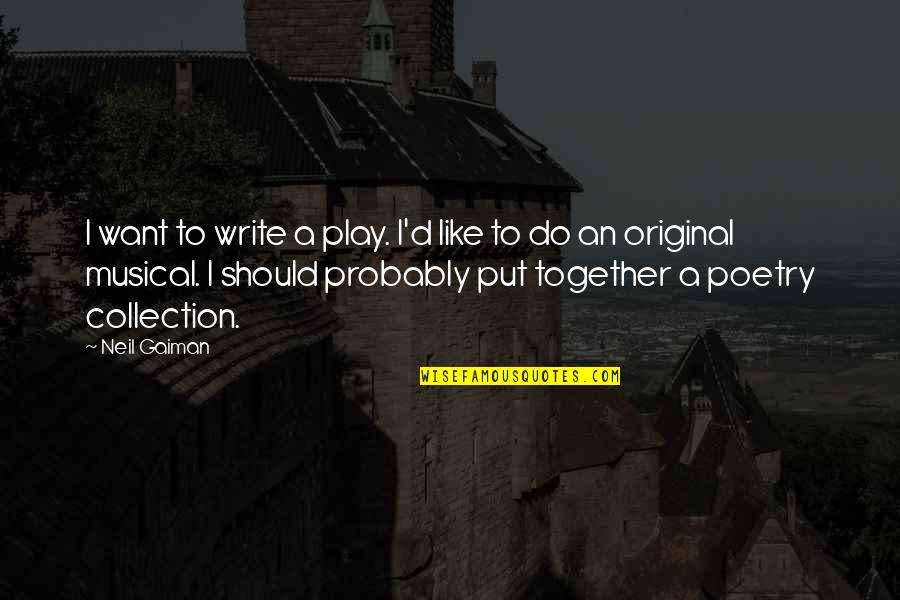 If Then Musical Quotes By Neil Gaiman: I want to write a play. I'd like