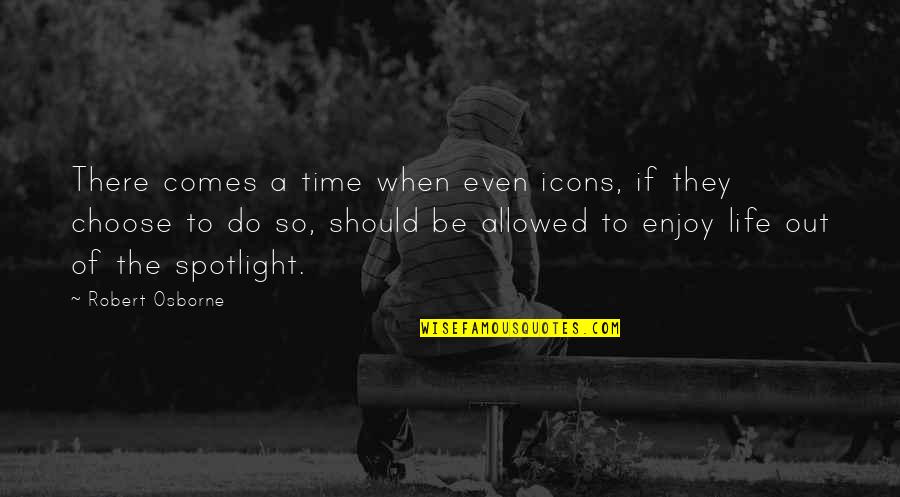 If There Comes A Time Quotes By Robert Osborne: There comes a time when even icons, if If There Comes A Time Quotes By Robert Osborne: There comes a time when even icons, if