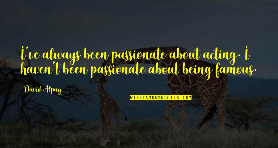 If There Ever Comes A Day Quote Quotes By David Alpay: I've always been passionate about acting. I haven't