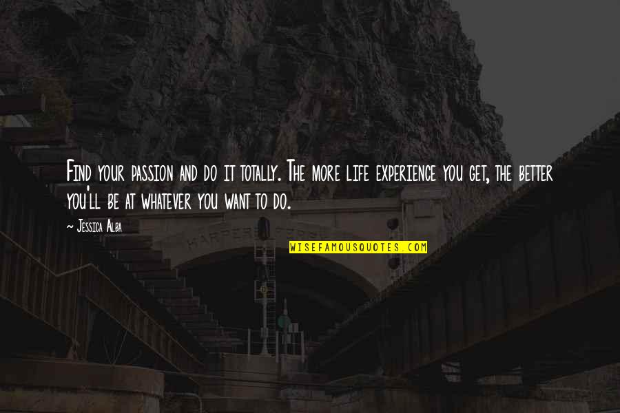 If There Ever Comes A Day Quote Quotes By Jessica Alba: Find your passion and do it totally. The If There Ever Comes A Day Quote Quotes By Jessica Alba: Find your passion and do it totally. The