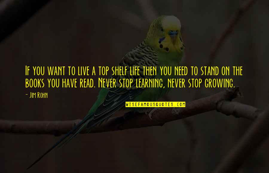 If There Is A Book You Want To Read Quotes By Jim Rohn: If you want to live a top shelf If There Is A Book You Want To Read Quotes By Jim Rohn: If you want to live a top shelf