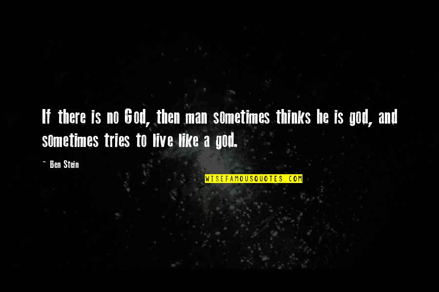 If There Is A God Quotes By Ben Stein: If there is no God, then man sometimes