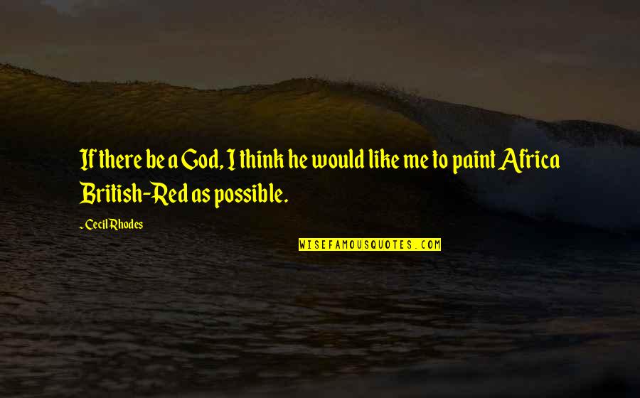 If There Is A God Quotes By Cecil Rhodes: If there be a God, I think he