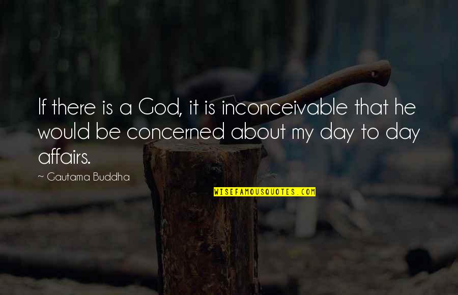 If There Is A God Quotes By Gautama Buddha: If there is a God, it is inconceivable