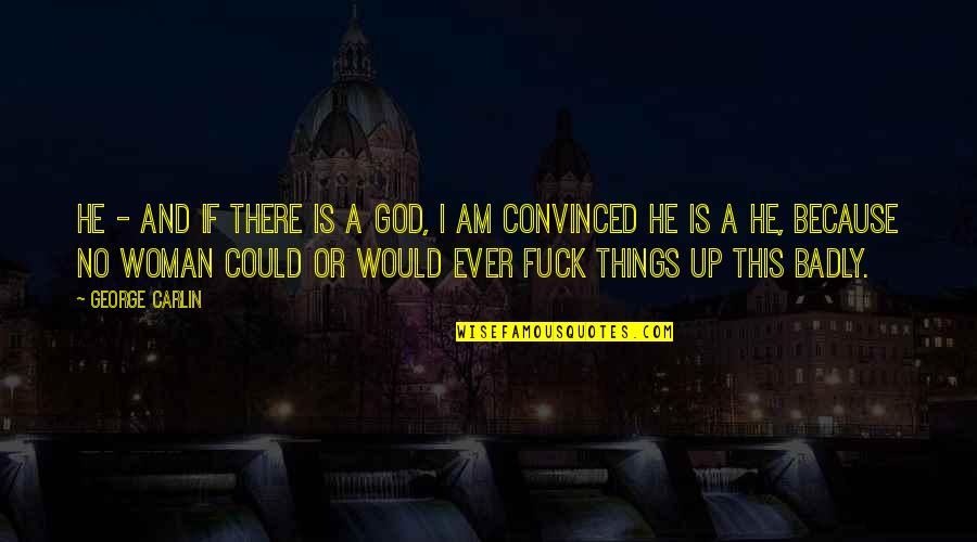 If There Is A God Quotes By George Carlin: He - and if there is a God,