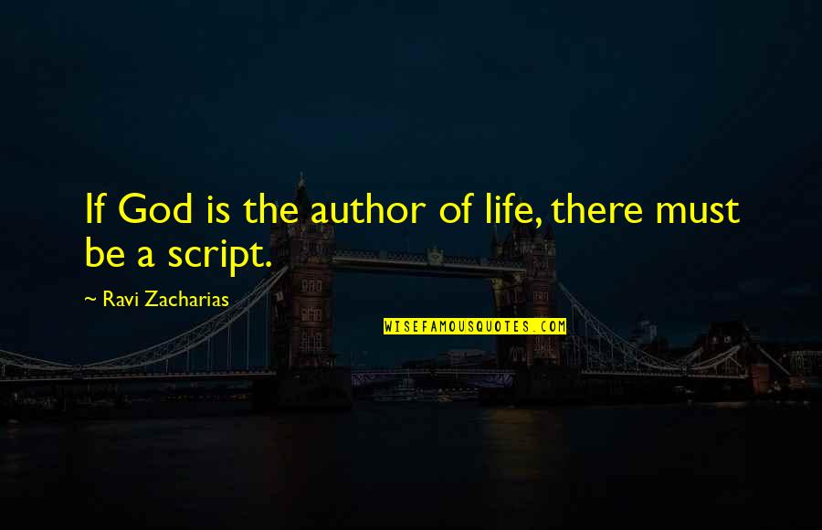 If There Is A God Quotes By Ravi Zacharias: If God is the author of life, there