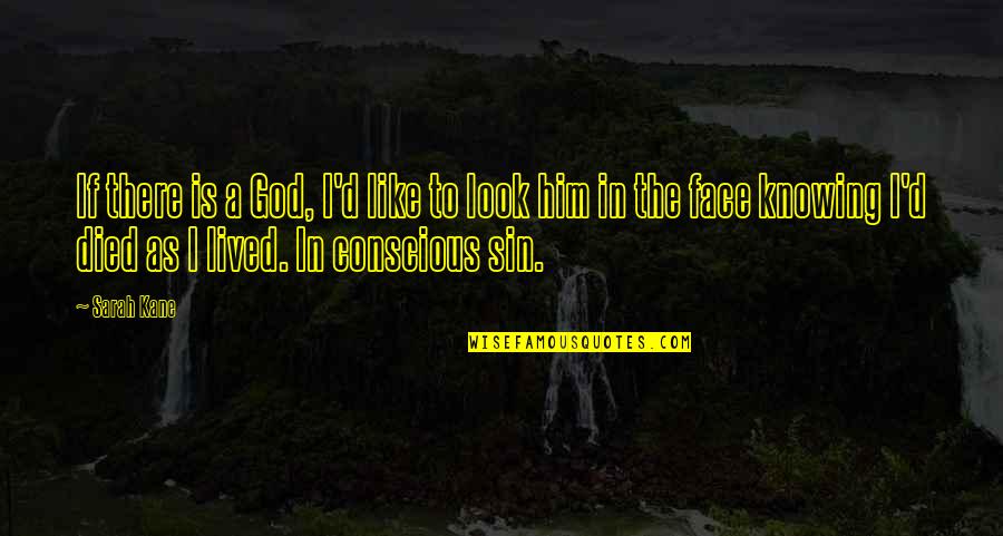 If There Is A God Quotes By Sarah Kane: If there is a God, I'd like to