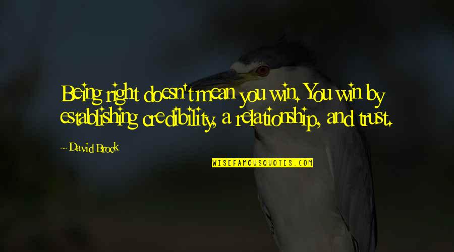 If There's No Trust In A Relationship Quotes By David Brock: Being right doesn't mean you win. You win If There's No Trust In A Relationship Quotes By David Brock: Being right doesn't mean you win. You win