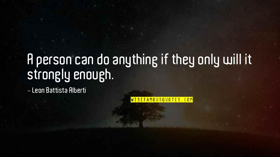 If They Can Do It Quotes By Leon Battista Alberti: A person can do anything if they only