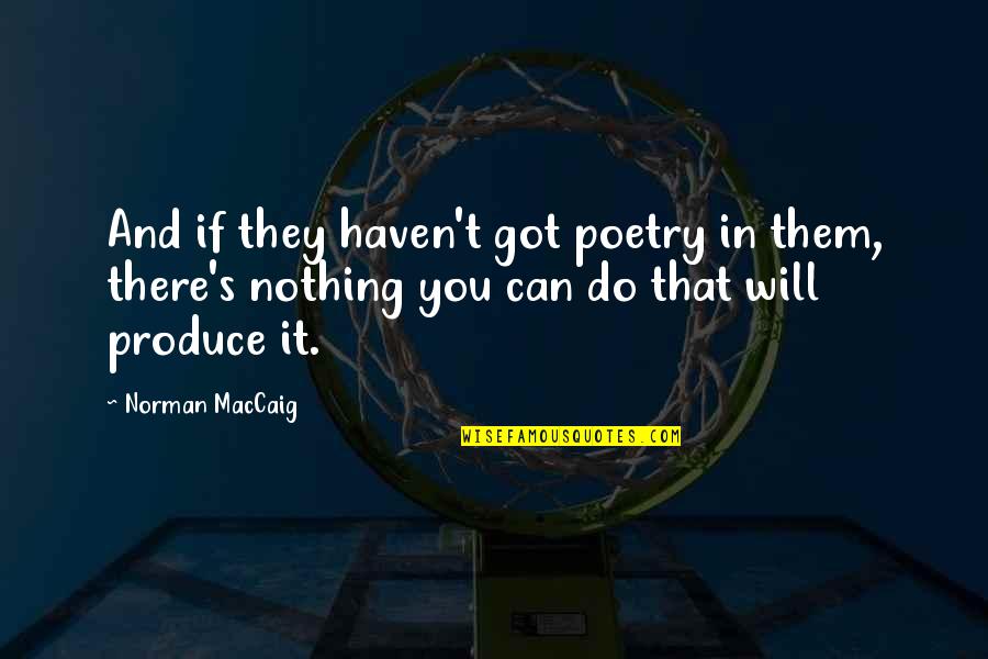 If They Can Do It Quotes By Norman MacCaig: And if they haven't got poetry in them,