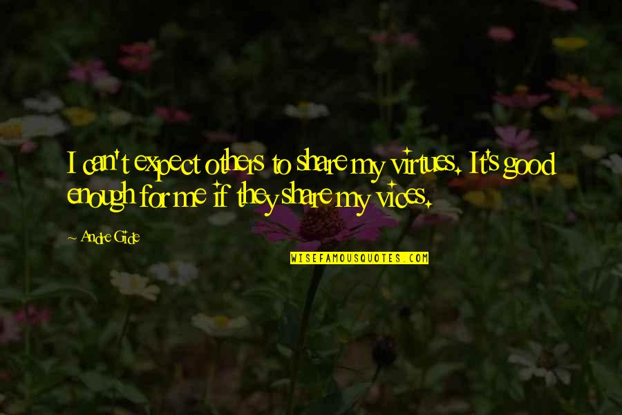 If They Can I Can Quotes By Andre Gide: I can't expect others to share my virtues.